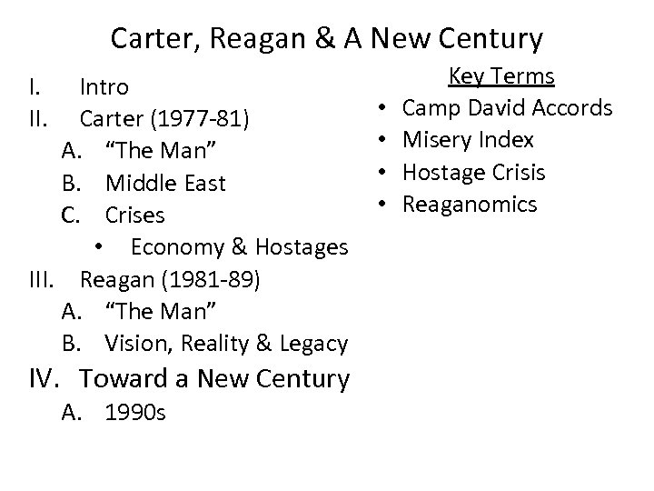 Carter, Reagan & A New Century I. II. Intro Carter (1977 -81) A. “The