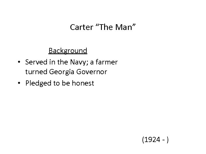 Carter “The Man” Background • Served in the Navy; a farmer turned Georgia Governor