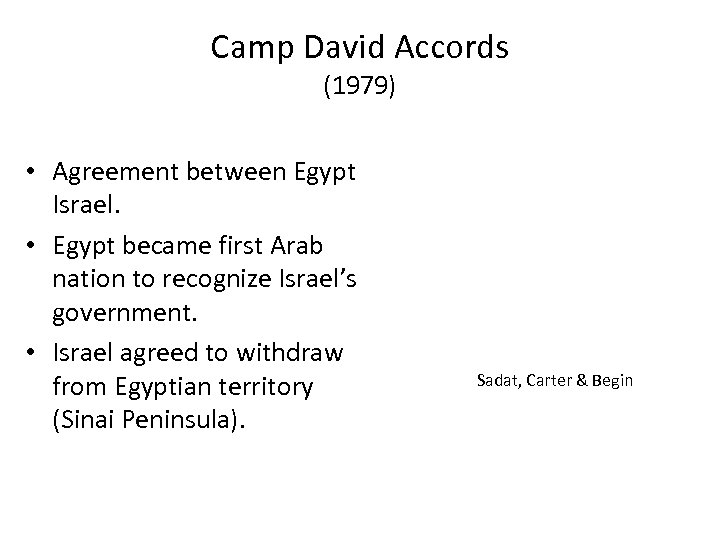 Camp David Accords (1979) • Agreement between Egypt Israel. • Egypt became first Arab