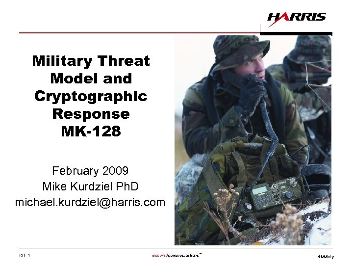 Military Threat Model and Cryptographic Response MK-128 February 2009 Mike Kurdziel Ph. D michael.