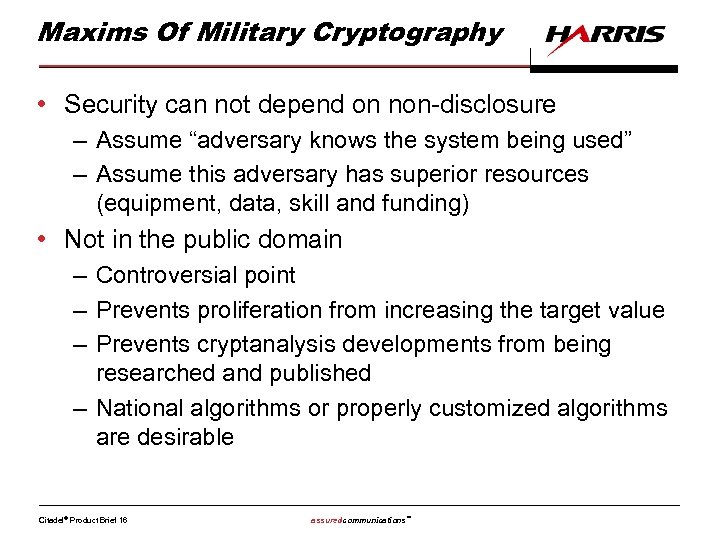 Maxims Of Military Cryptography • Security can not depend on non-disclosure – Assume “adversary