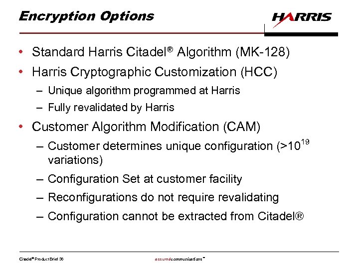 Encryption Options • Standard Harris Citadel® Algorithm (MK-128) • Harris Cryptographic Customization (HCC) –