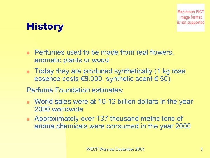 History n n Perfumes used to be made from real flowers, aromatic plants or
