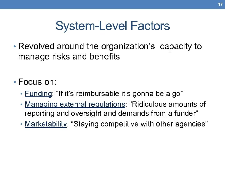 17 System-Level Factors • Revolved around the organization’s capacity to manage risks and benefits