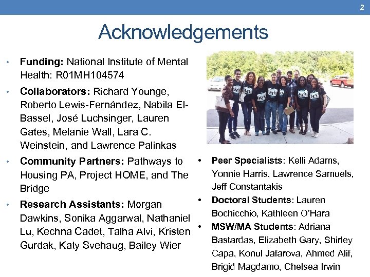 2 Acknowledgements • Funding: National Institute of Mental Health: R 01 MH 104574 •