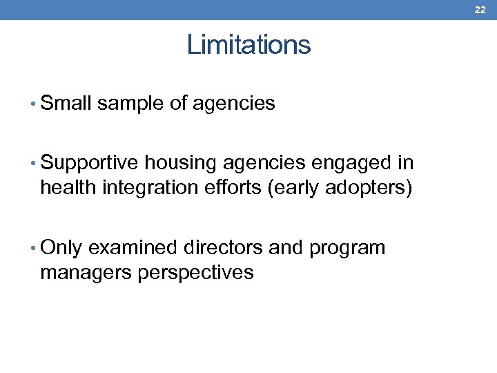 22 Limitations • Small sample of agencies • Supportive housing agencies engaged in health