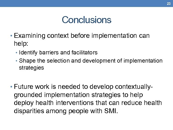 23 Conclusions • Examining context before implementation can help: • Identify barriers and facilitators