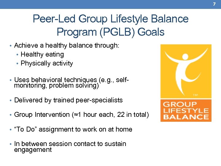 7 Peer-Led Group Lifestyle Balance Program (PGLB) Goals • Achieve a healthy balance through: