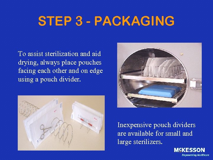 STEP 3 - PACKAGING To assist sterilization and aid drying, always place pouches facing