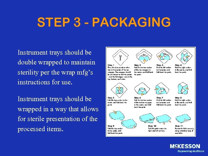 STEP 3 - PACKAGING Instrument trays should be double wrapped to maintain sterility per