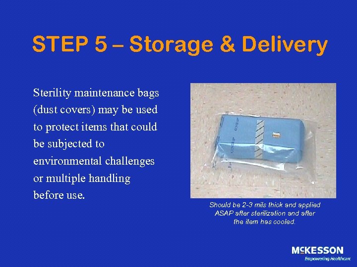 STEP 5 – Storage & Delivery Sterility maintenance bags (dust covers) may be used
