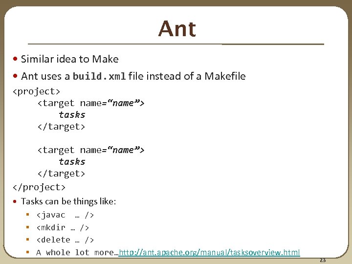 Ant • Similar idea to Make • Ant uses a build. xml file instead