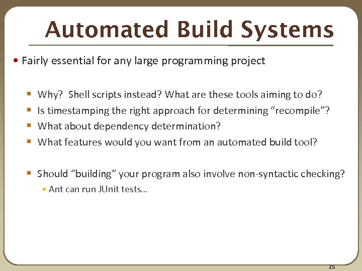 Automated Build Systems • Fairly essential for any large programming project § § Why?