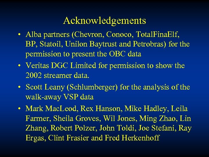 Acknowledgements • Alba partners (Chevron, Conoco, Total. Fina. Elf, BP, Statoil, Unilon Baytrust and