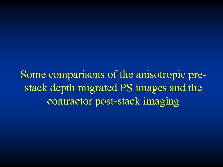 Some comparisons of the anisotropic prestack depth migrated PS images and the contractor post-stack