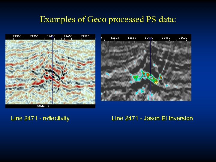 Examples of Geco processed PS data: Line 2471 - reflectivity Line 2471 - Jason