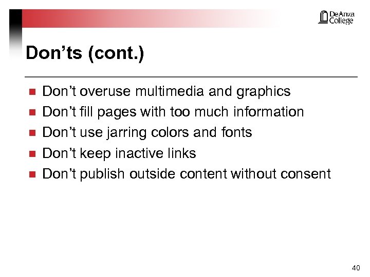 Don’ts (cont. ) n n n Don’t overuse multimedia and graphics Don’t fill pages