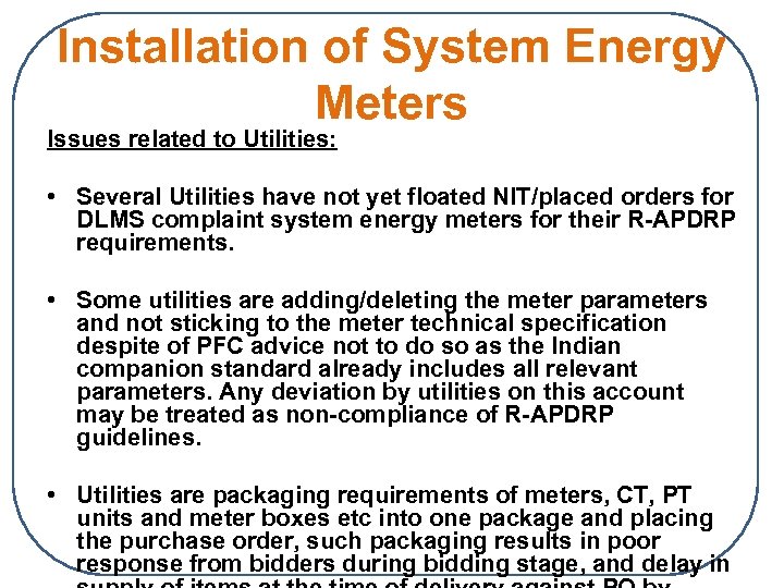 Installation of System Energy Meters Issues related to Utilities: • Several Utilities have not