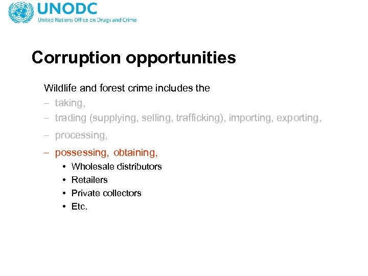 Corruption opportunities Wildlife and forest crime includes the – taking, – trading (supplying, selling,