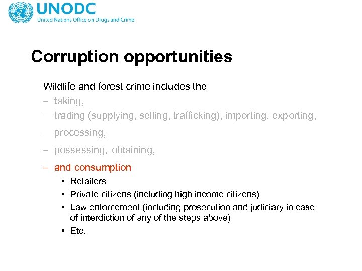 Corruption opportunities Wildlife and forest crime includes the – taking, – trading (supplying, selling,