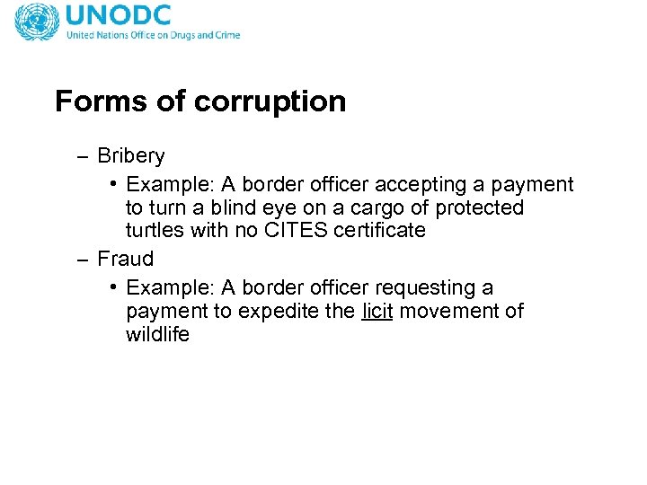 Forms of corruption – Bribery • Example: A border officer accepting a payment to