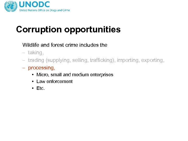 Corruption opportunities Wildlife and forest crime includes the – taking, – trading (supplying, selling,