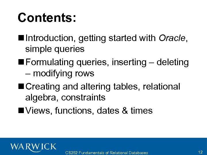 Contents: n Introduction, getting started with Oracle, simple queries n Formulating queries, inserting –