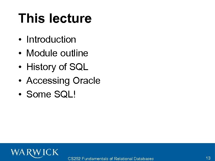 This lecture • • • Introduction Module outline History of SQL Accessing Oracle Some