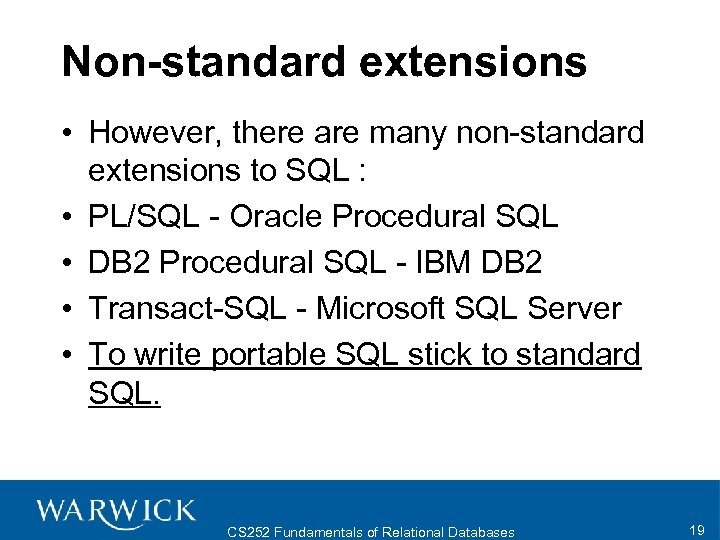 Non-standard extensions • However, there are many non-standard extensions to SQL : • PL/SQL