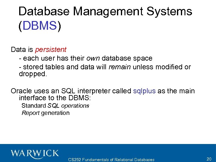 Database Management Systems (DBMS) Data is persistent - each user has their own database