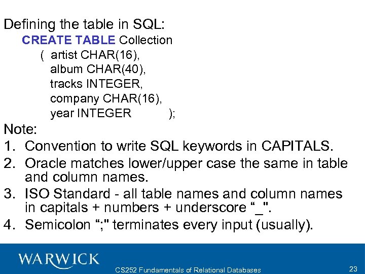 Defining the table in SQL: CREATE TABLE Collection ( artist CHAR(16), album CHAR(40), tracks