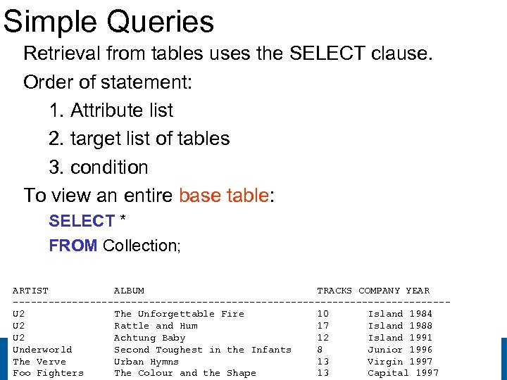 Simple Queries Retrieval from tables uses the SELECT clause. Order of statement: 1. Attribute