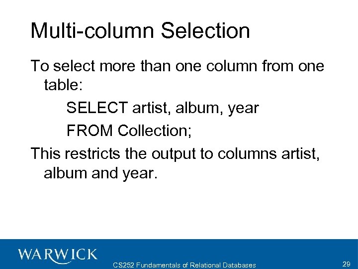 Multi-column Selection To select more than one column from one table: SELECT artist, album,