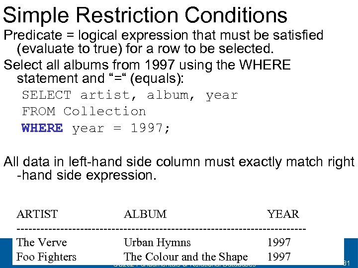 Simple Restriction Conditions Predicate = logical expression that must be satisfied (evaluate to true)