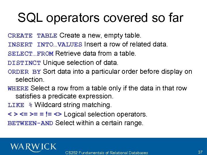 SQL operators covered so far CREATE TABLE Create a new, empty table. INSERT INTO…VALUES