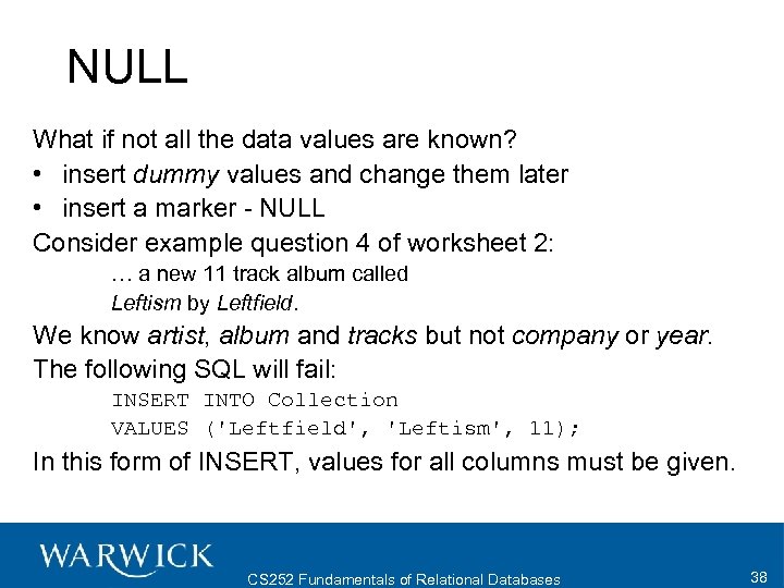 NULL What if not all the data values are known? • insert dummy values