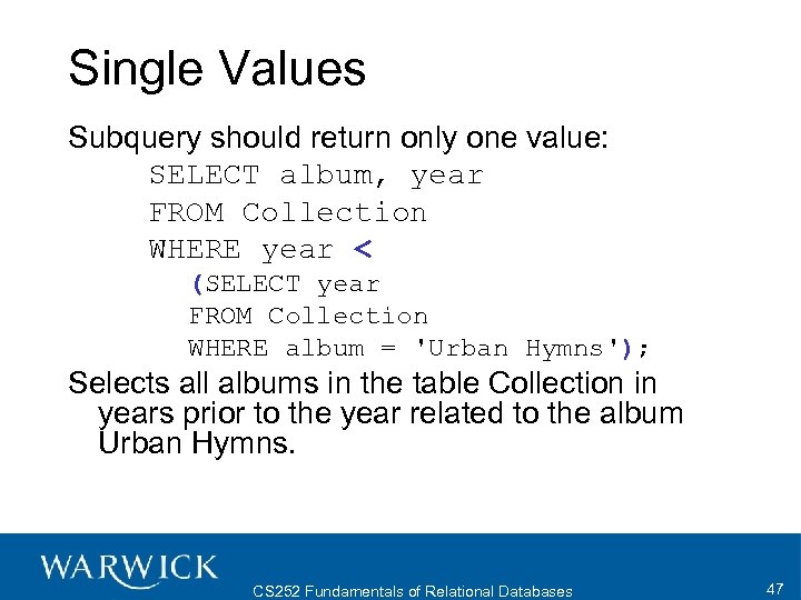 Single Values Subquery should return only one value: SELECT album, year FROM Collection WHERE