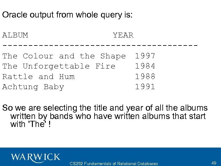 Oracle output from whole query is: ALBUM YEAR -------------------The Colour and the Shape 1997