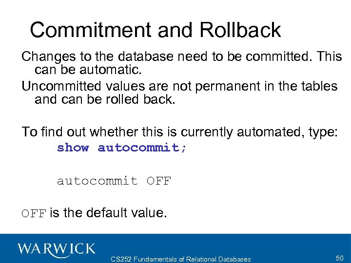 Commitment and Rollback Changes to the database need to be committed. This can be