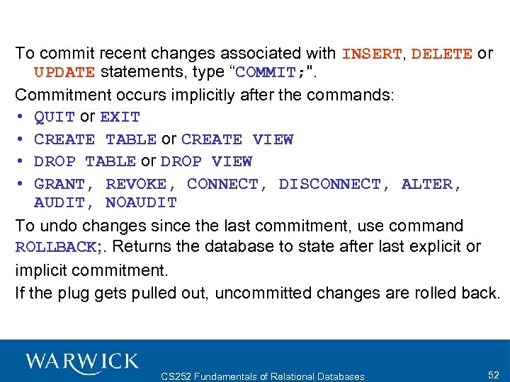 To commit recent changes associated with INSERT, DELETE or UPDATE statements, type “COMMIT; ".