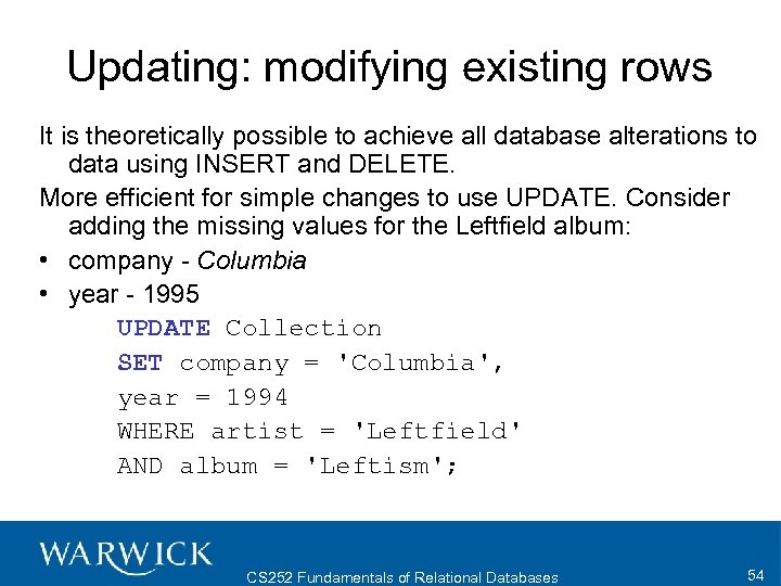 Updating: modifying existing rows It is theoretically possible to achieve all database alterations to