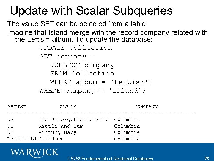 Update with Scalar Subqueries The value SET can be selected from a table. Imagine