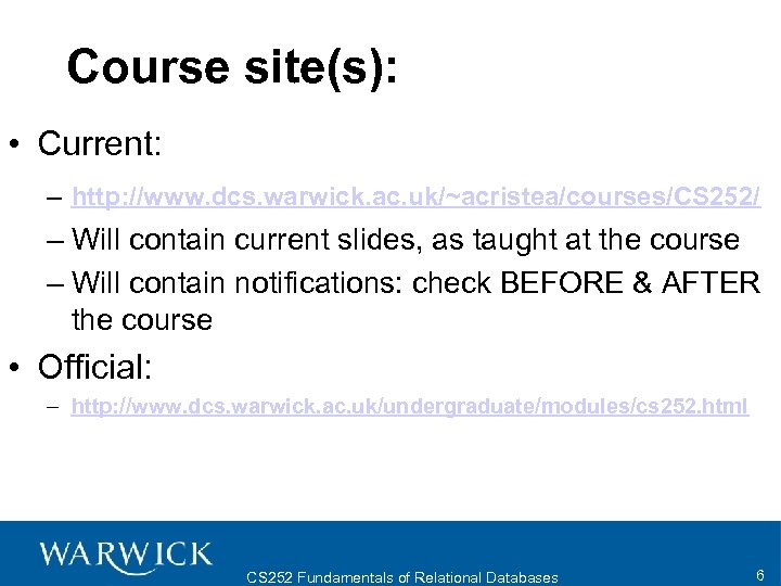 Course site(s): • Current: – http: //www. dcs. warwick. ac. uk/~acristea/courses/CS 252/ – Will