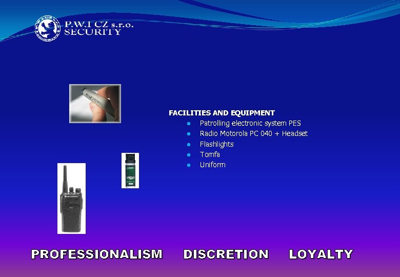 FACILITIES AND EQUIPMENT ● Patrolling electronic system PES ● Radio Motorola PC 040 +