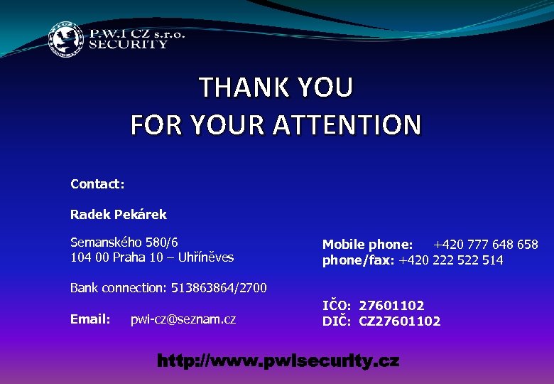 THANK YOU FOR YOUR ATTENTION Contact: Radek Pekárek Semanského 580/6 104 00 Praha 10