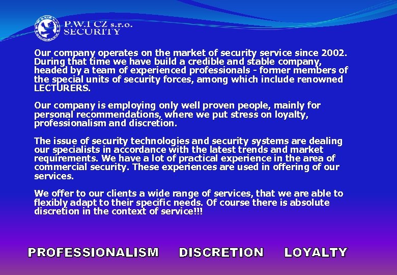 Our company operates on the market of security service since 2002. During that time
