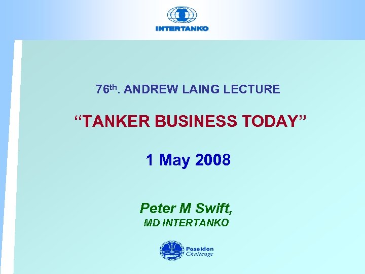 76 th. ANDREW LAING LECTURE “TANKER BUSINESS TODAY” 1 May 2008 Peter M Swift,