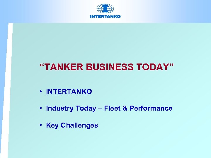 “TANKER BUSINESS TODAY” • INTERTANKO • Industry Today – Fleet & Performance • Key
