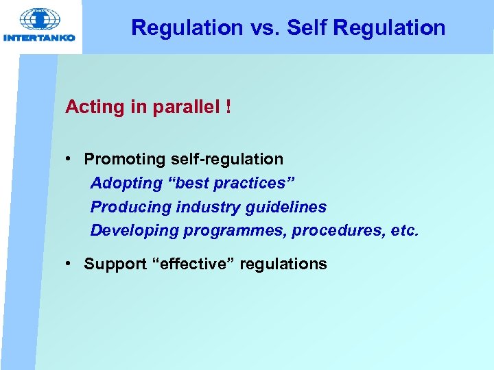 Regulation vs. Self Regulation Acting in parallel ! • Promoting self-regulation Adopting “best practices”