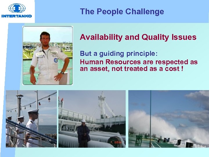 The People Challenge Availability and Quality Issues But a guiding principle: Human Resources are